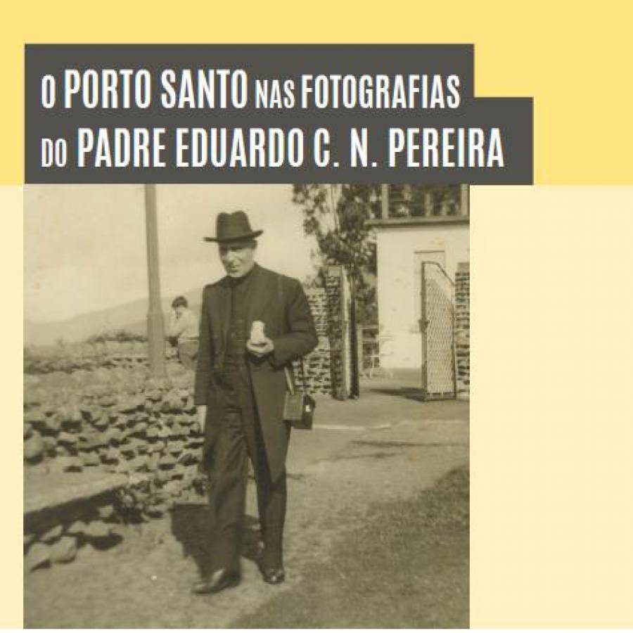 O Porto Santo nas Fotografias do Padre Eduardo C. N. Pereira