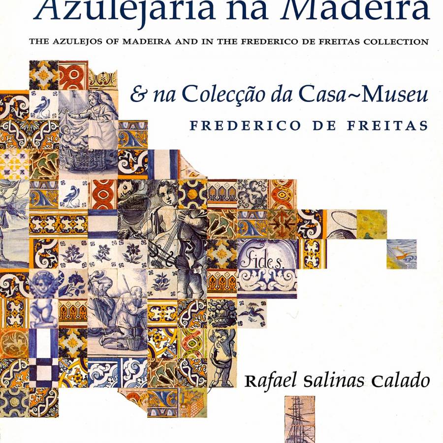 Azulejaria na Madeira e na Colecção da Casa-Museu Frederico de Freitas